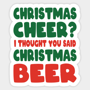 Christmas Cheer I Thought you said Christmas beer Sticker